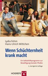Icon image Wenn Schüchternheit krank macht: Ein Selbsthilfeprogramm zur Bewältigung Sozialer Phobie, Ausgabe 2