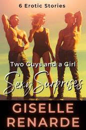 Icon image Two Guys and a Girl, Sexy Surprises: 6 Erotic Stories