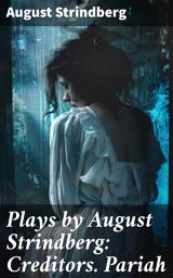 Icon image Plays by August Strindberg: Creditors. Pariah: Exploring the Depths of Human Relationships