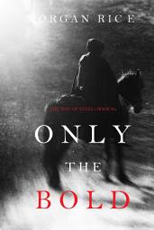 Icon image Only the Bold (The Way of Steel—Book 4)