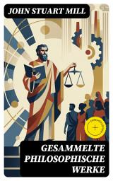 Icon image Gesammelte philosophische Werke: Bereicherte Ausgabe. System der deduktiven und induktiven Logik + Die Hörigkeit der Frau