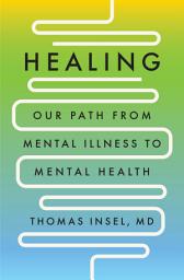 Icon image Healing: Our Path from Mental Illness to Mental Health