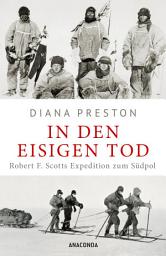Icon image In den eisigen Tod. Robert F. Scotts Expedition zum Südpol: Aktualisierte Sonderausgabe mit zahlreichen Tagebuchauszügen