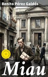 Icon image Miau: Edición enriquecida. Una mirada crítica a la sociedad madrileña del siglo XIX a través de Miau