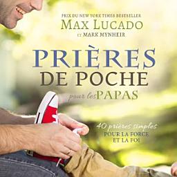 Icon image Prières de Poche pour les Papas (Seulement du texte): 40 prières simples pour la force et la foi