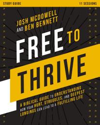 Icon image Free to Thrive Study Guide: A Biblical Guide to Understanding How Your Hurt, Struggles, and Deepest Longings Can Lead to a Fulfilling Life