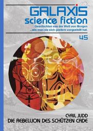 Icon image GALAXIS SCIENCE FICTION, Band 45: DIE REBELLION DES SCHÜTZEN CADE: Geschichten aus der Welt von Morgen - wie man sie sich gestern vorgestellt hat.