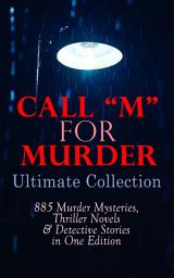 Icon image CALL "M" FOR MURDER: Ultimate Collection - 885 Murder Mysteries, Thriller Novels & Detective Stories in One Edition: 880+ True Crime Stories, Action Thrillers, Whodunit Mysteries & Supernatural Mysteries: Sherlock Holmes, Dr. Thorndyke Cases, Bulldog Drummond, Detective Standish, Martin Hewitt, Max Carrados…