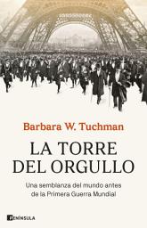Icon image La torre del orgullo: Una semblanza del mundo antes de la Primera Guerra Mundial