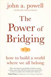 Icon image The Power of Bridging: How to Build a World Where We All Belong