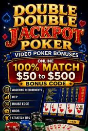 Icon image Double Double Jackpot Poker Video Poker Bonuses: Online 100% match $50 to $500 Bonus Code: Wagering Requirements, RTP, House Edge, Odds, and Strategy Tips