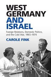 Icon image West Germany and Israel: Foreign Relations, Domestic Politics, and the Cold War, 1965–1974