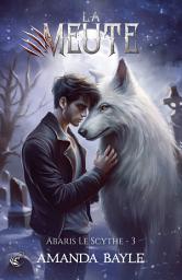 Icon image La Meute - Tome 3 : Abaris le Scythe