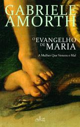Icon image O Evangelho de Maria: A Mulher que Venceu o Mal