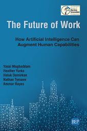 Icon image The Future of Work: How Artificial Intelligence Can Augment Human Capabilities