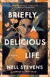 Icon image Briefly, A Delicious Life: A Novel