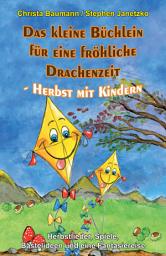 Icon image Das kleine Büchlein für eine fröhliche Drachenzeit - Herbst mit Kindern: Herbstlieder, Spiele, Bastelideen und eine Fantasiereise
