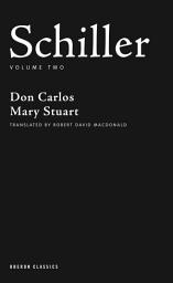 Icon image Schiller: Volume Two: Don Carlos; Mary Stuart