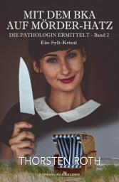 Icon image Die Pathologin ermittelt, Band 2: Mit dem BKA auf Mörder-Hatz – Ein Sylt-Krimi