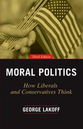Icon image Moral Politics: How Liberals and Conservatives Think, Edition 3
