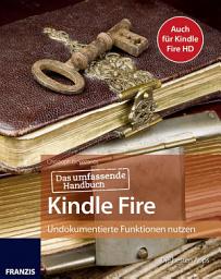 Icon image Das umfassende Handbuch Kindle Fire: Auch für Kindle Fire HD: Undokumentierte Funktionen nutzen