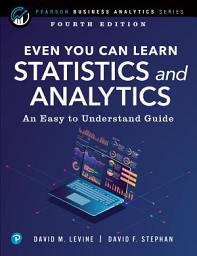 Icon image Even You Can Learn Statistics and Analytics: An Easy to Understand Guide, Edition 4