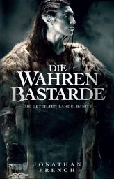 Icon image Die Wahren Bastarde: Die Geteilten Lande 2