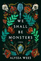 Icon image We Shall Be Monsters: A Novel