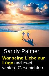 Icon image War seine Liebe nur Lüge und zwei weitere Geschichten