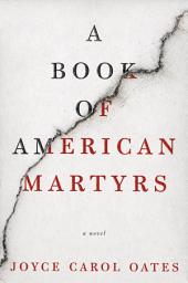Icon image A Book of American Martyrs: A Novel