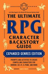 Icon image The Ultimate RPG Character Backstory Guide: Expanded Genres Edition: Prompts and Activities to Create Compelling Characters for Horror, Sci-Fi, X-Punk, and More