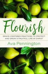 Icon image Flourish: Grace-Centered Practices to Protect and Grow a Fruitful Life in Christ