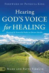 Icon image Hearing God's Voice for Healing: Practical and Powerful Paths to Divine Health