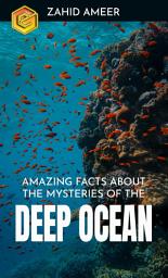 Icon image Amazing Facts about the Mysteries of the Deep Ocean