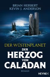 Icon image Der Wüstenplanet – Der Herzog von Caladan: Roman