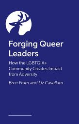 Icon image Forging Queer Leaders: How the LGBTQIA+ Community Creates Impact from Adversity