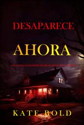 Icon image Desaparece ahora (Una novela de suspense del FBI de Brynn Justice - Libro dos)