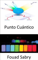 Icon image Punto Cuántico: Olvídese de su televisor de ultra alta definición 4K, el salto cuántico a las imágenes en vivo que incluye células vivas, análisis de cáncer de sangre, detección y tratamiento del cáncer