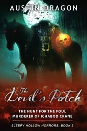 Icon image The Devil's Patch: The Hunt For the Foul Murderer of Ichabod Crane (Sleepy Hollow Horrors, Book 2)
