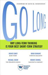 Icon image Go Long: Why Long-Term Thinking Is Your Best Short-Term Strategy