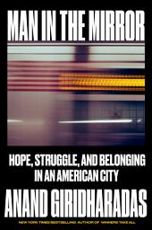 Icon image Man in the Mirror: Hope, Struggle, and Belonging in an American City