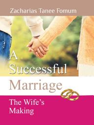 Icon image A Successful Marriage: The wife's making