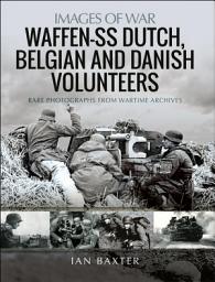 Icon image Waffen-SS Dutch, Belgian, and Danish Volunteers: Rare Photographs from Wartime Archives