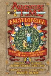 Icon image The Adventure Time Encyclopaedia (Encyclopedia): Inhabitants, Lore, Spells, and Ancient Crypt Warnings of the Land of Ooo Circa 19.56 B.G.E. - 501 A.G.E.