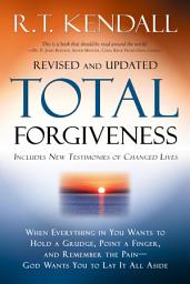 Icon image Total Forgiveness: When Everything in You Wants to Hold a Grudge, Point a Finger, and Remember the Pain - God Wants You to Lay it All Aside