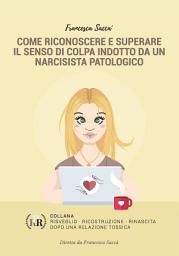 Icon image Come riconoscere e superare il senso di colpa indotto da un narcisista patologico