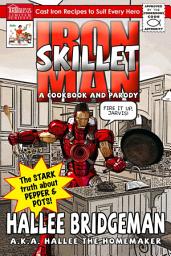 Icon image Iron Skillet Man the Stark Truth about Pepper and Pots: A Cookbook and a Parody