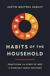 Icon image Habits of the Household: Practicing the Story of God in Everyday Family Rhythms