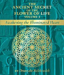 Icon image The Ancient Secret of the Flower of Life, Volume 3: Awakening the Illuminated Heart