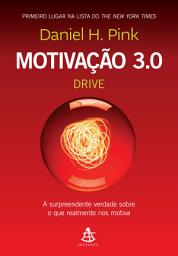 Icon image Motivação 3.0 – Drive: A surpreendente verdade sobre o que realmente nos motiva
